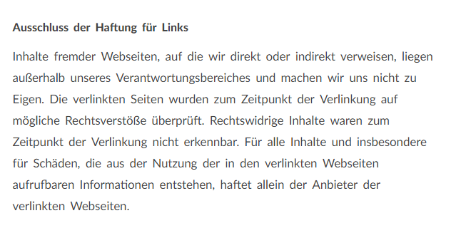 Derartige Link-Disclaimer finden sich häufig in Website-Impressen. Sofern verlinkte Webseiten tatsächlich nachträglich auf mögliche Rechtsverstöße geprüft wurden, muss die Prüfung nachgewiesen werden können.