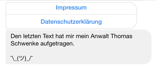 Ich empfehle Ihnen den Funktionsumfang der Chatbots um einen Hinweis auf das Impressum und die Datenschutzerklärung aufzunehmen, wie in diesem Beispiel. Der Entschuldigungstext ist optional, außer Sie möchten (wie im Fall einer Mandantin des Autors) klarstellen, dass es nicht Ihre Idee war.